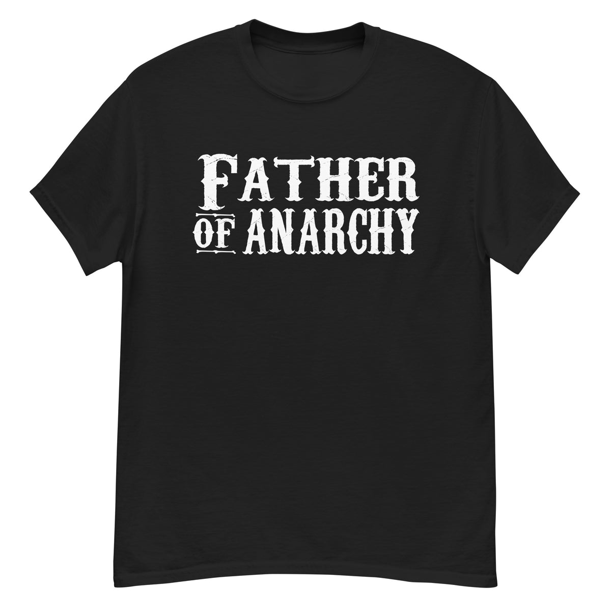 Black classic T-shirt featuring distressed white “Father of Anarchy” lettering.