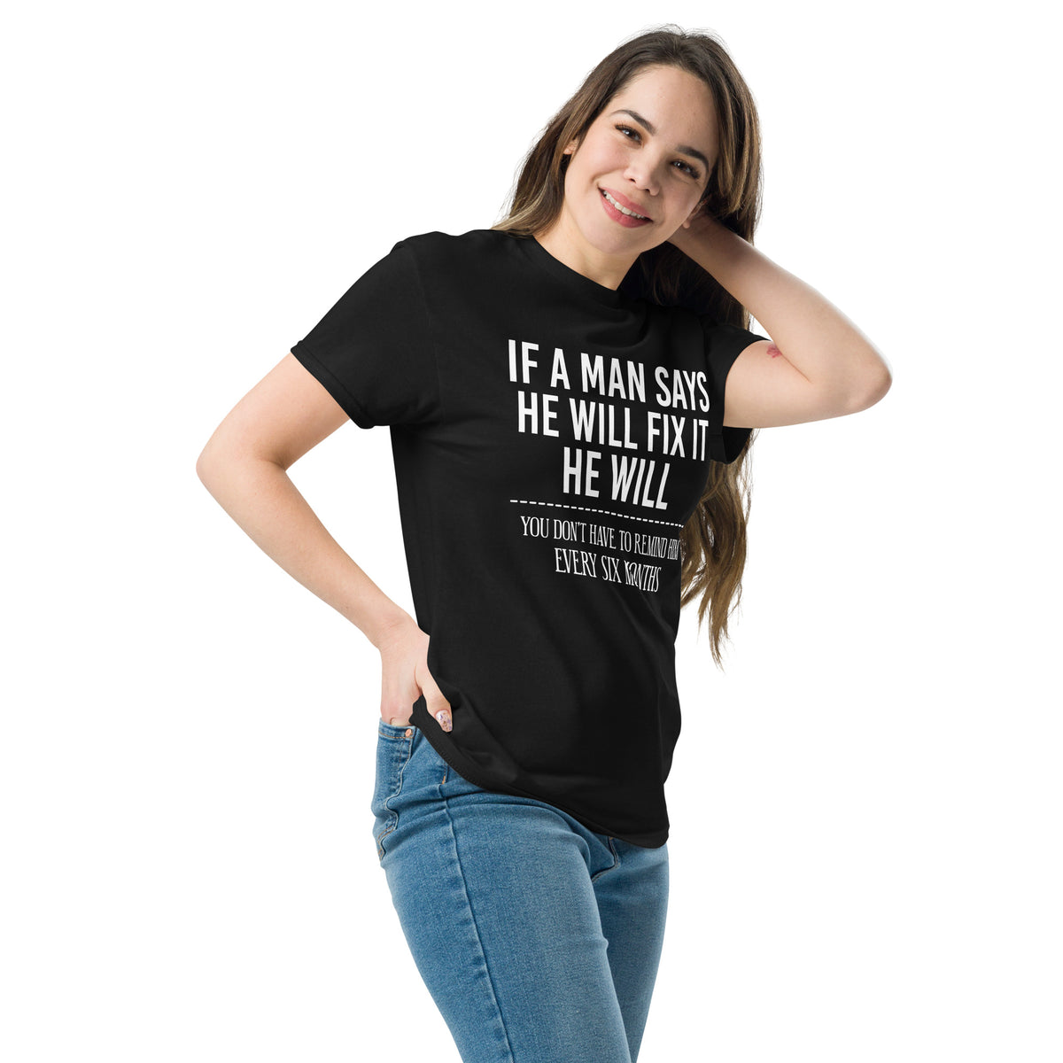 Black classic T-shirt, left-front angled view, featuring If a Man Says He Will Fix It six-month DIY reminder joke.