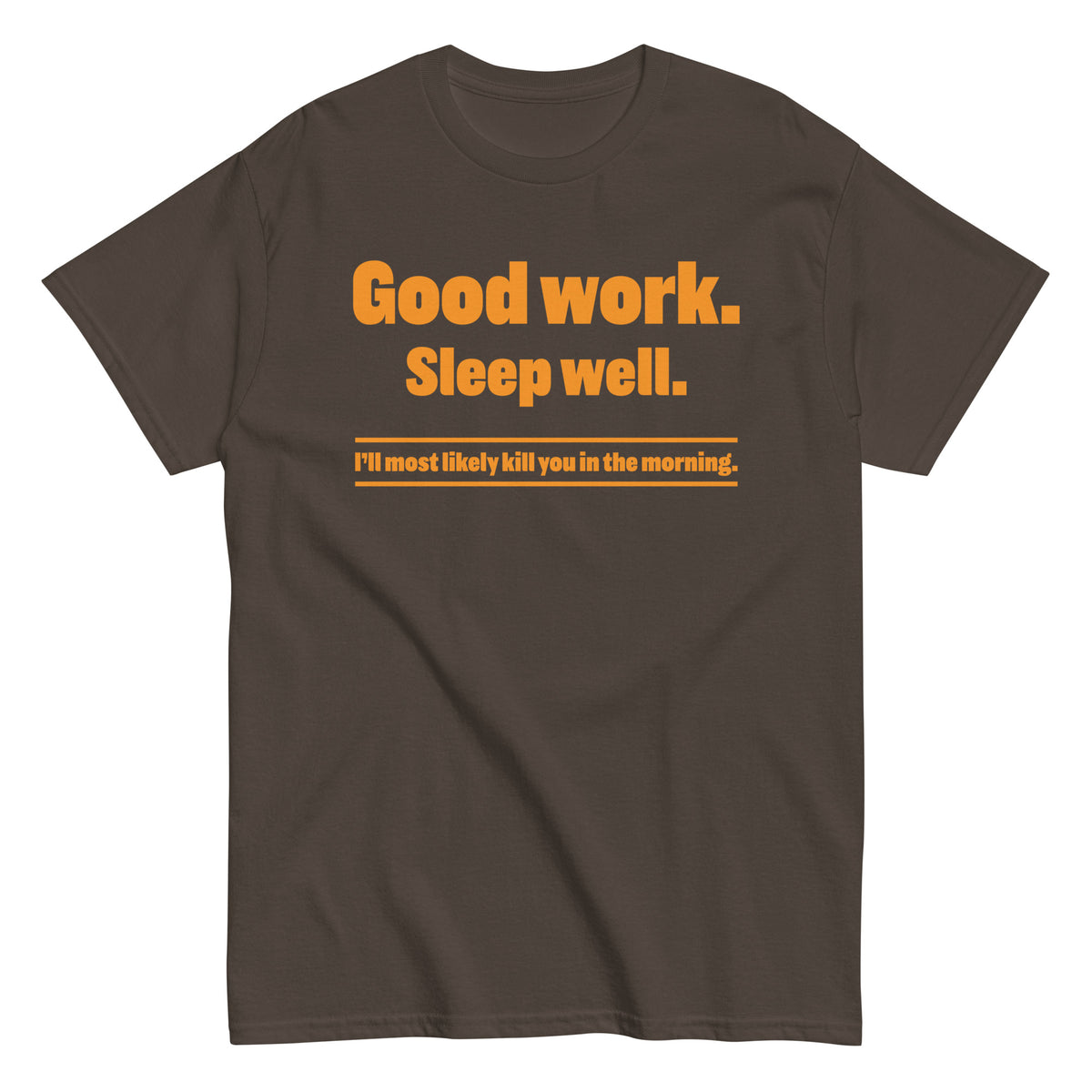 Dark Chocolate classic T-shirt, front view, featuring the “Good Work. Sleep Well.” Vintage Threat Tee design