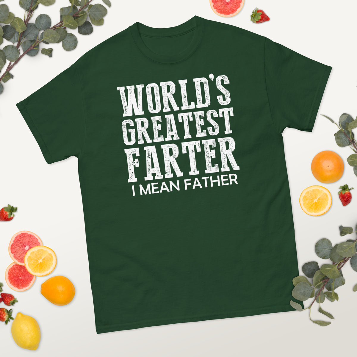 Forest Green classic T-shirt, alternate front mockup, featuring white World's Greatest Farter, I Mean Father lettering.