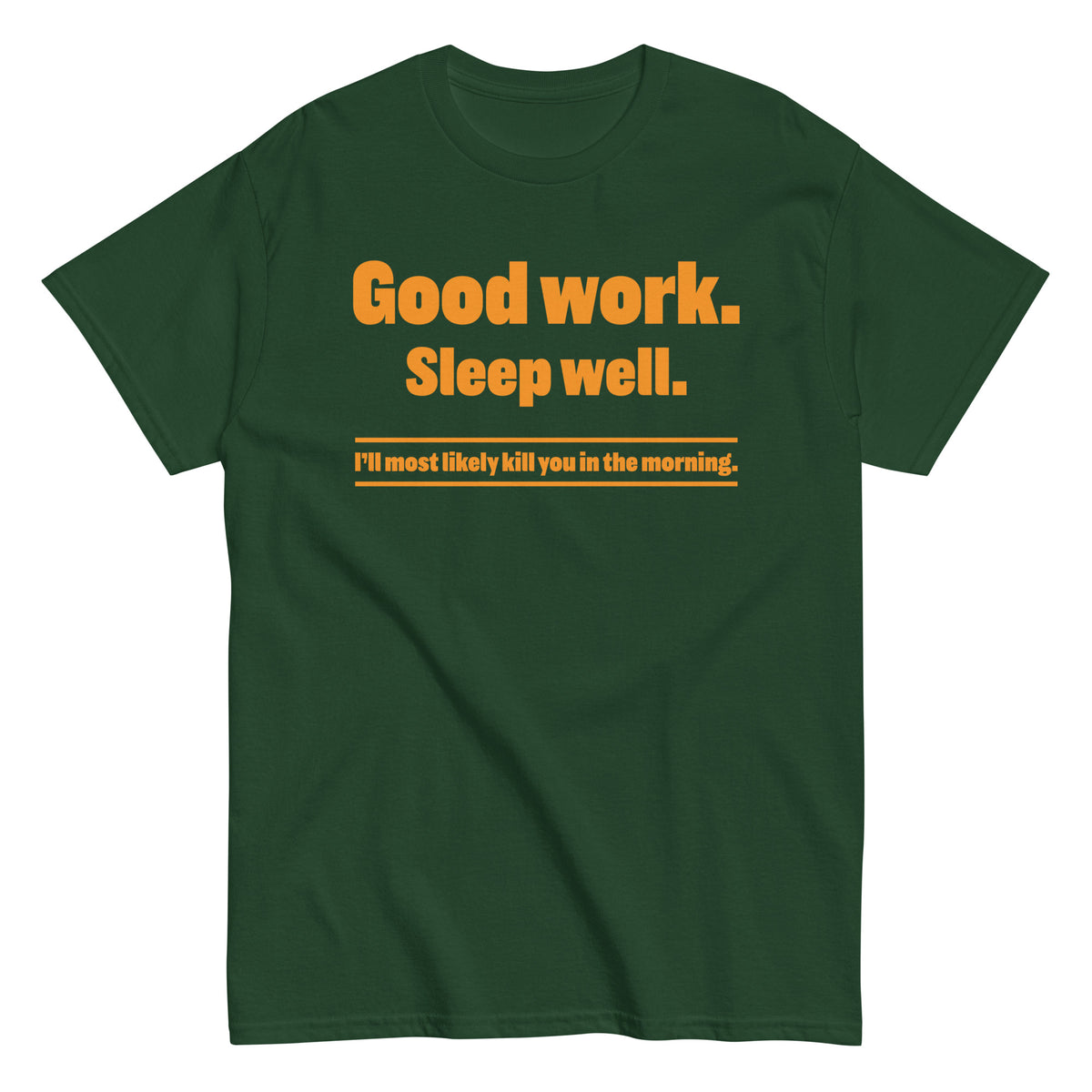 Forest Green classic T-shirt, front view, featuring the “Good Work. Sleep Well.” Vintage Threat Tee design