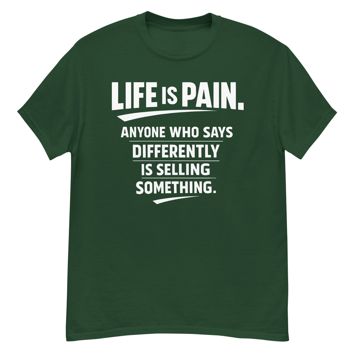 Forest Green classic T-shirt, front view, featuring the Life Is Pain design
