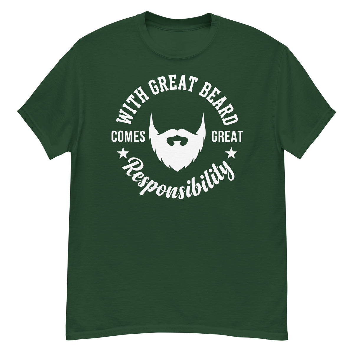 Forest Green classic T-shirt, front view, featuring the With Great Beard Comes Great Responsibility design