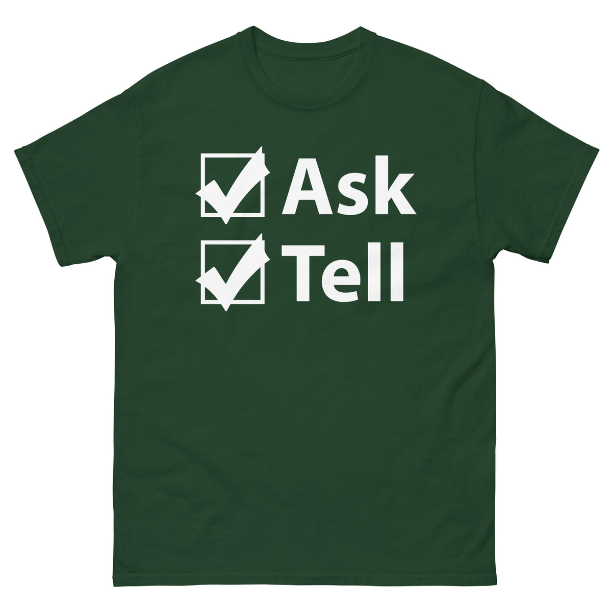 Forest Green classic T-shirt, front view, for the Ask / Tell Pride design with two checked boxes design.