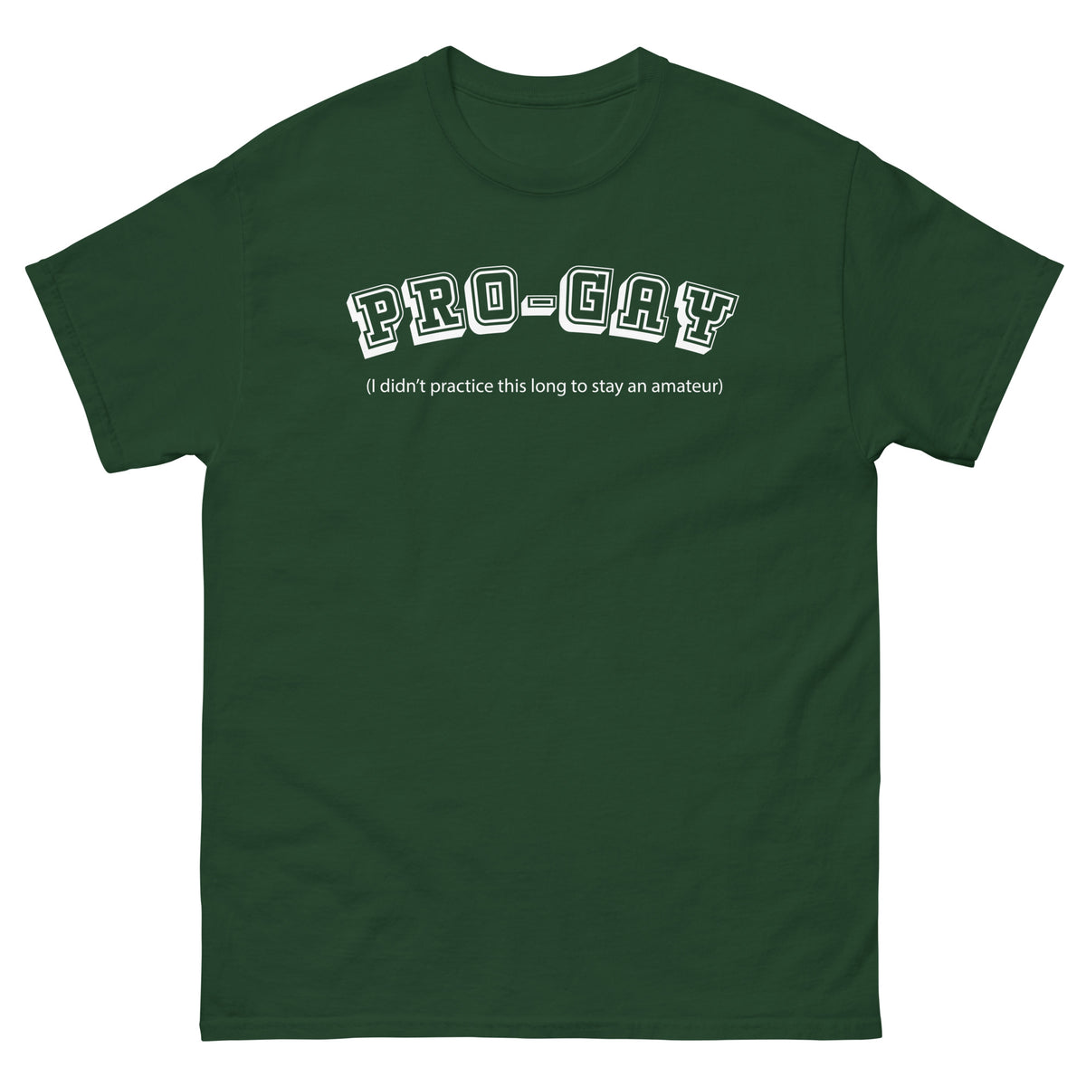 Forest Green classic T-shirt, front view, for the PRO-GAY varsity lettering and professional-versus-amateur Pride joke design.