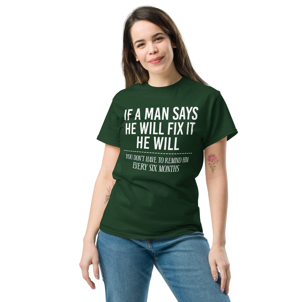 Forest Green classic T-shirt, front view, featuring If a Man Says He Will Fix It six-month DIY reminder joke.