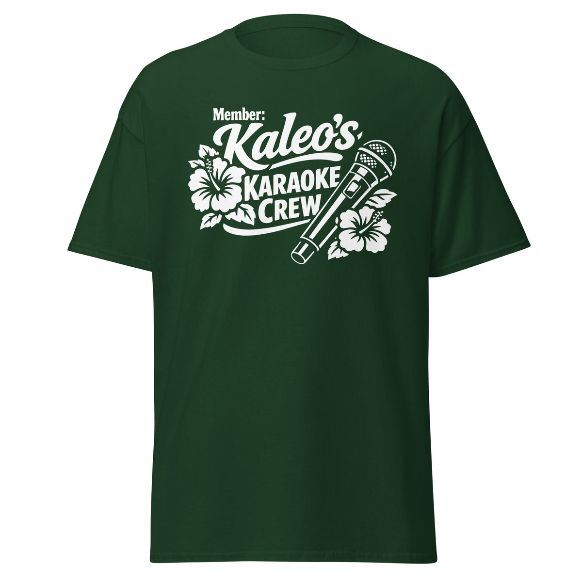 Forest Green classic T-shirt, front view, featuring Kaleo's Karaoke Crew lettering, microphone, and hibiscus flowers.
