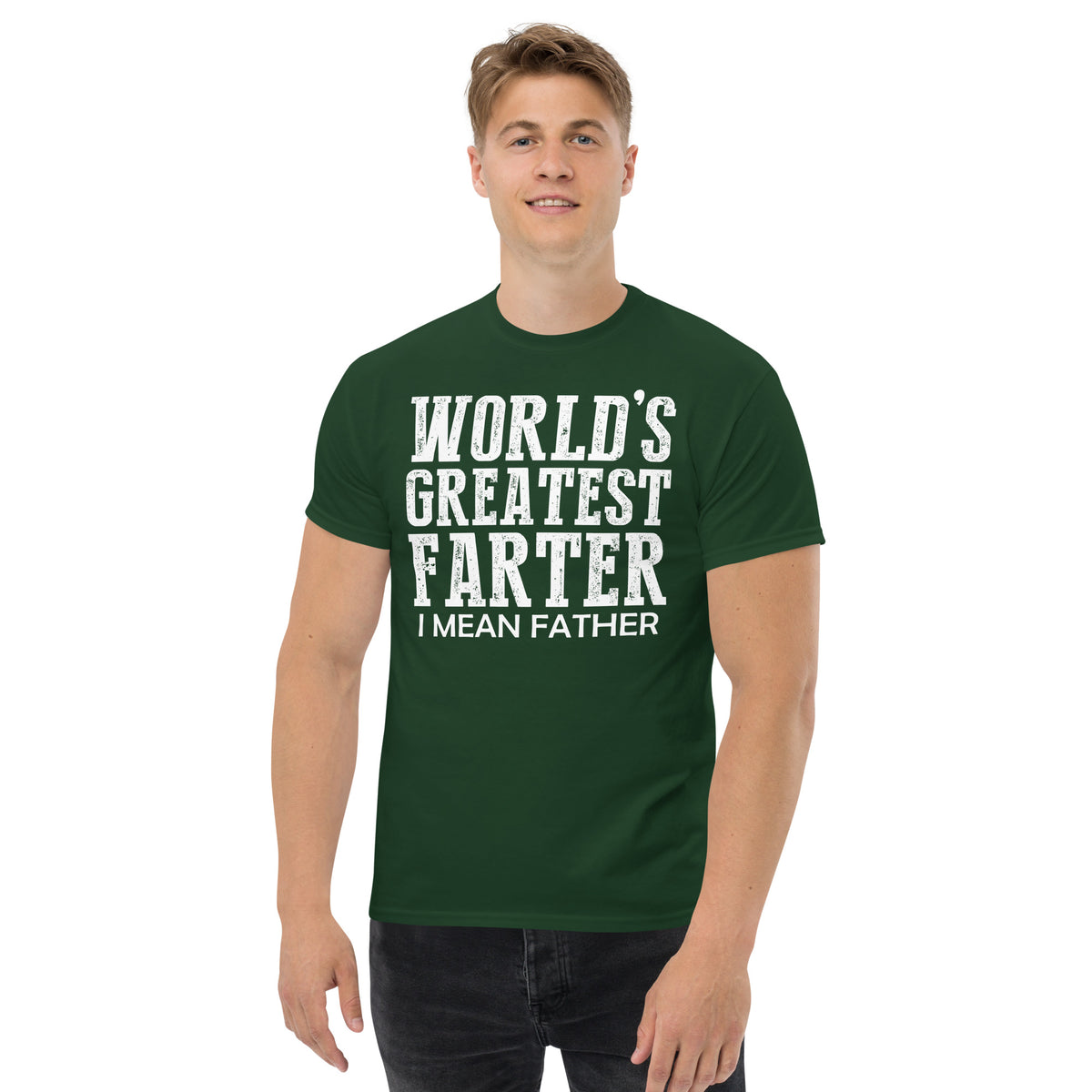 Forest Green classic T-shirt, front view, featuring white World's Greatest Farter, I Mean Father lettering.