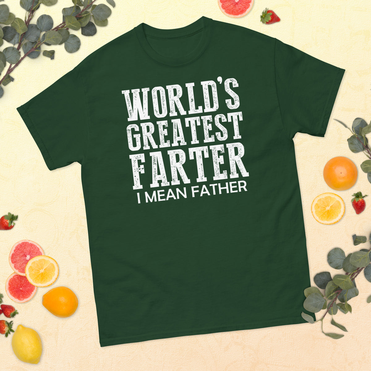 Forest Green classic T-shirt, front view, featuring white World's Greatest Farter, I Mean Father lettering.