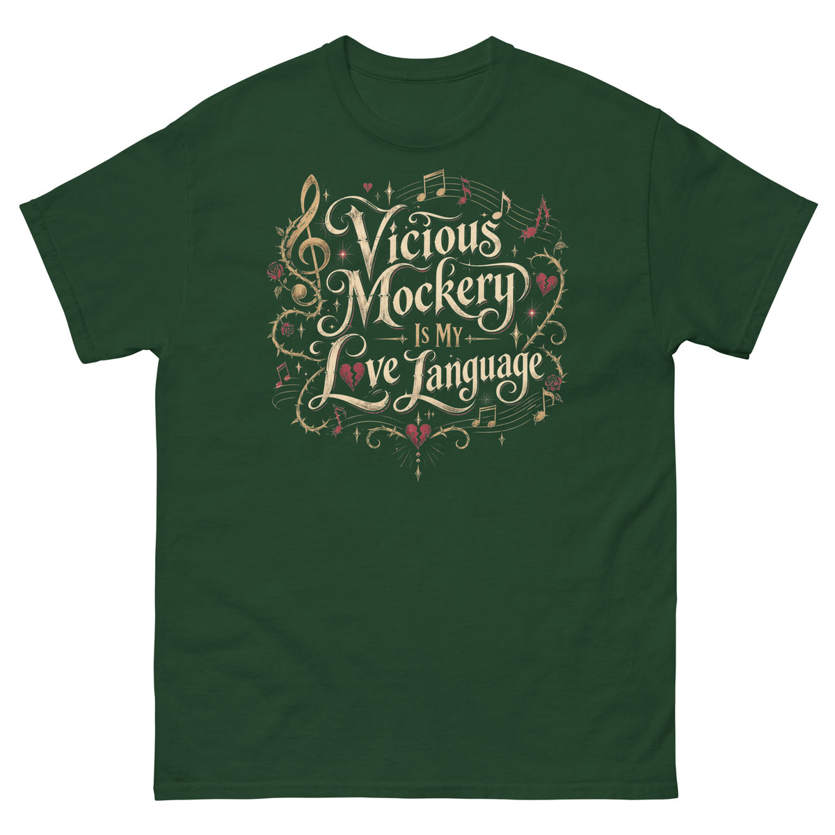 Forest Green classic T-shirt, front view, featuring Vicious Mockery Is My Love Language bard art with gold lettering, roses and hearts.