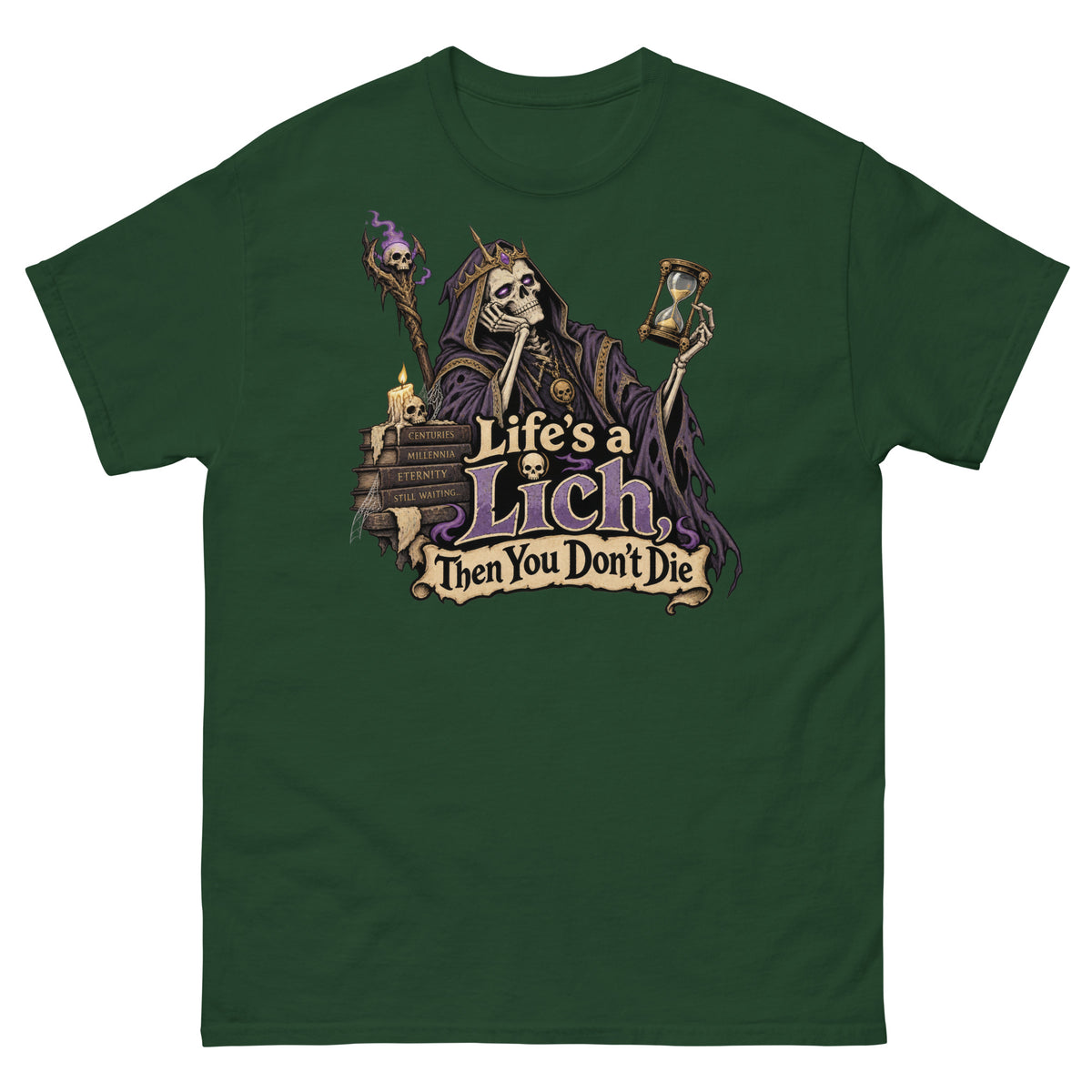 Forest Green classic T-shirt, front view, featuring the Life's a Lich, Then You Don't Die bored undead lich design.