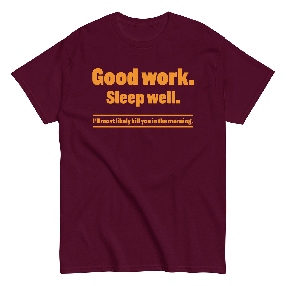 Maroon classic T-shirt, front view, featuring the “Good Work. Sleep Well.” Vintage Threat Tee design