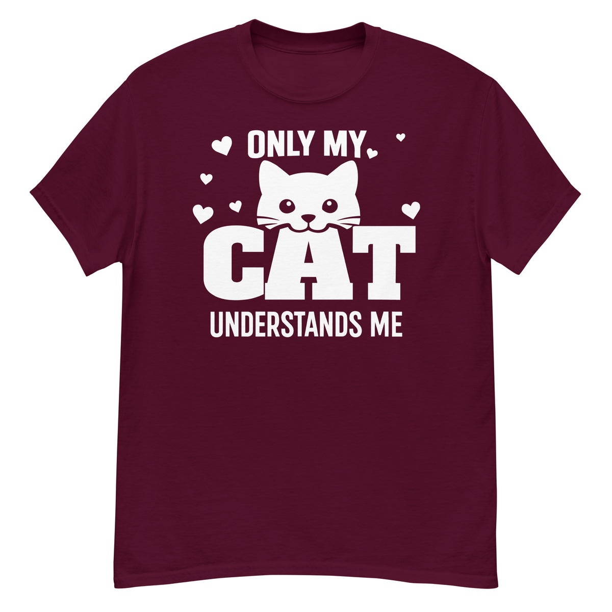 Maroon classic T-shirt, front view, showing the Only My Cat Understands Me white cat face and hearts design.