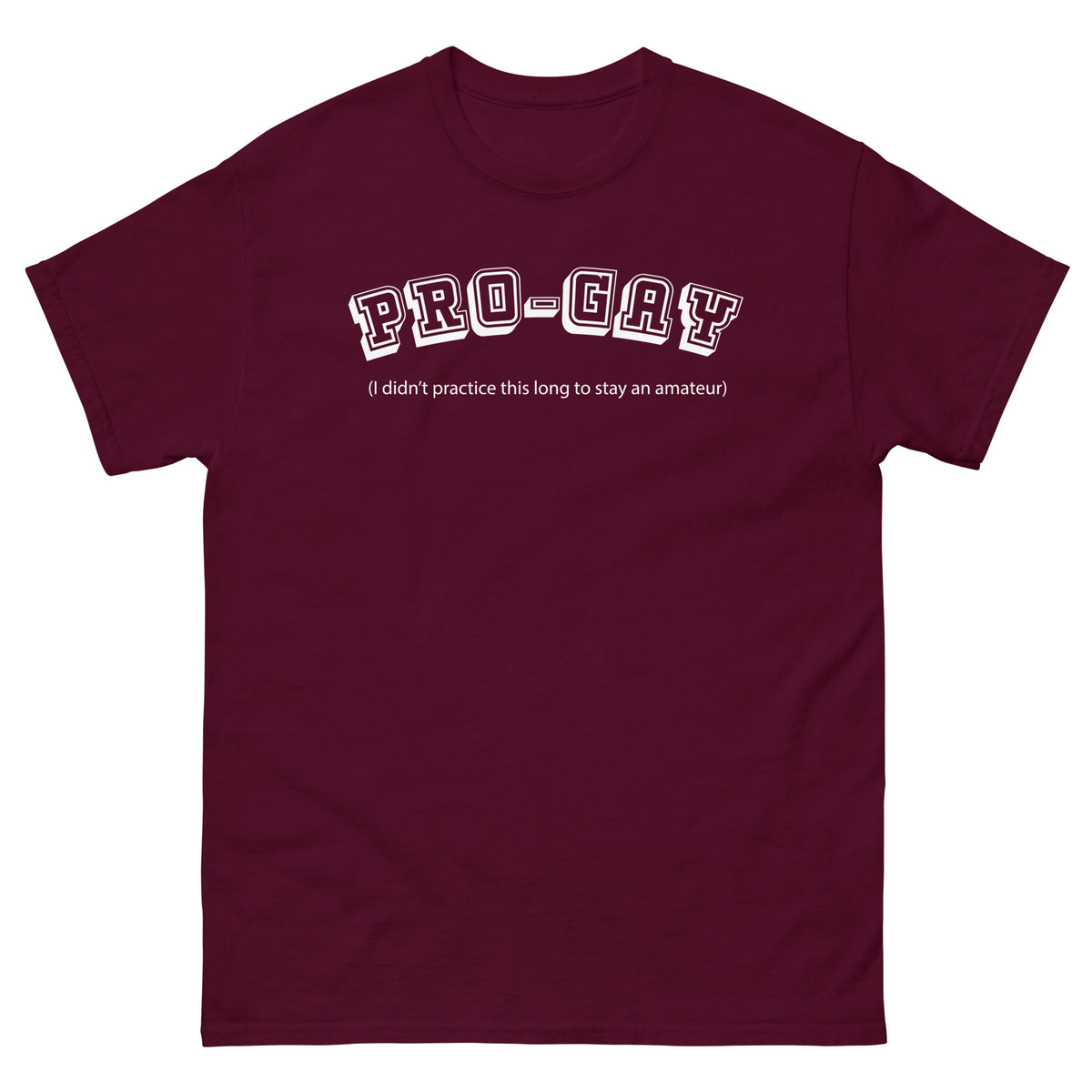 Maroon classic T-shirt, front view, for the PRO-GAY varsity lettering and professional-versus-amateur Pride joke design.