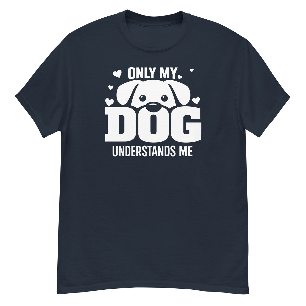 Navy classic T-shirt, front view, showing the Only My Dog Understands Me white dog face and hearts design.