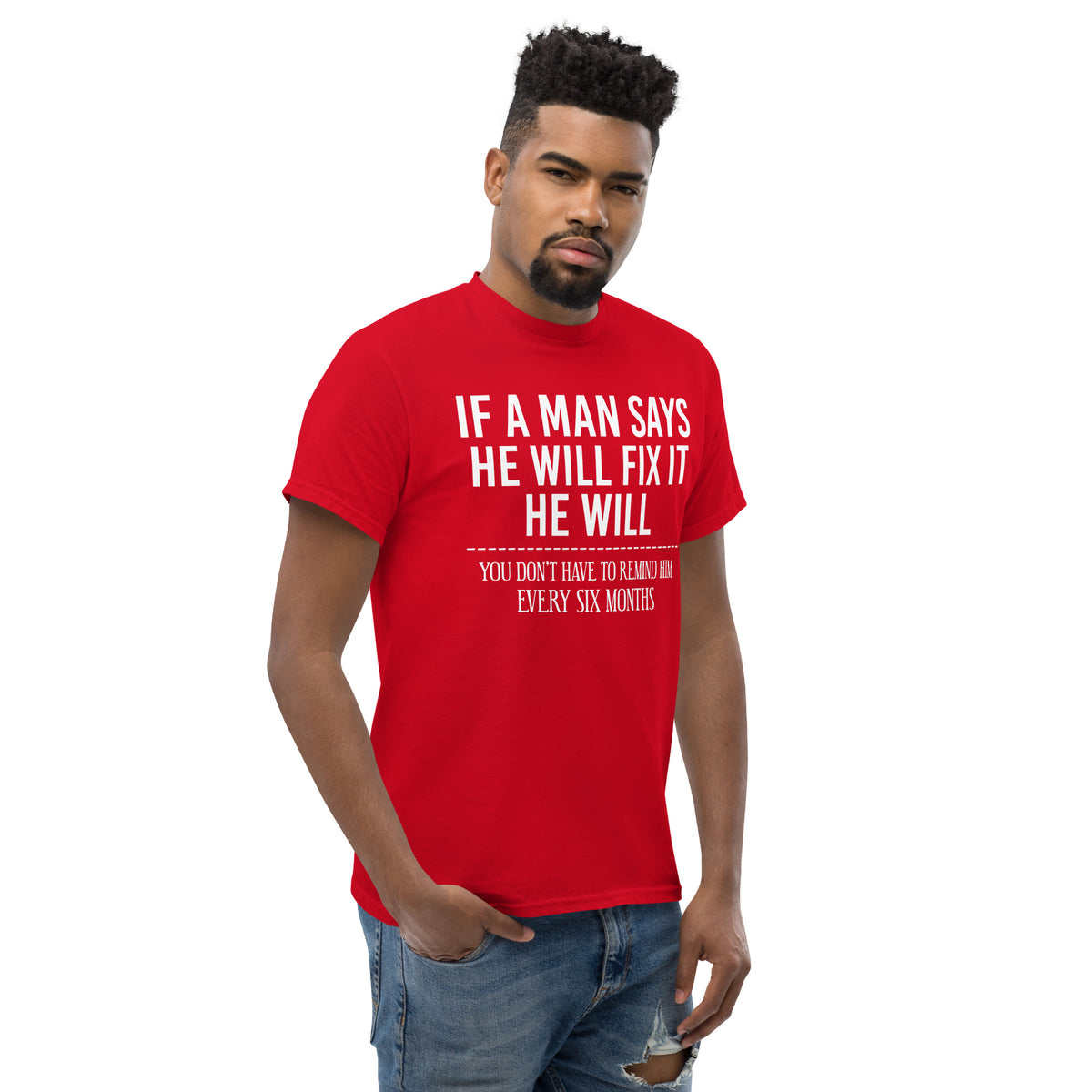 Red classic T-shirt, right-front angled view, featuring If a Man Says He Will Fix It six-month DIY reminder joke.