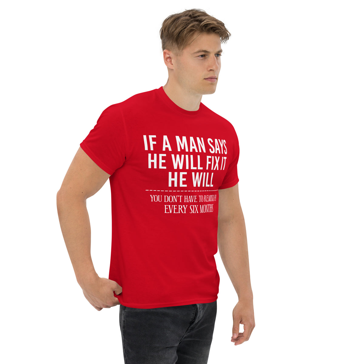 Red classic T-shirt, right-front angled view, featuring If a Man Says He Will Fix It six-month DIY reminder joke.