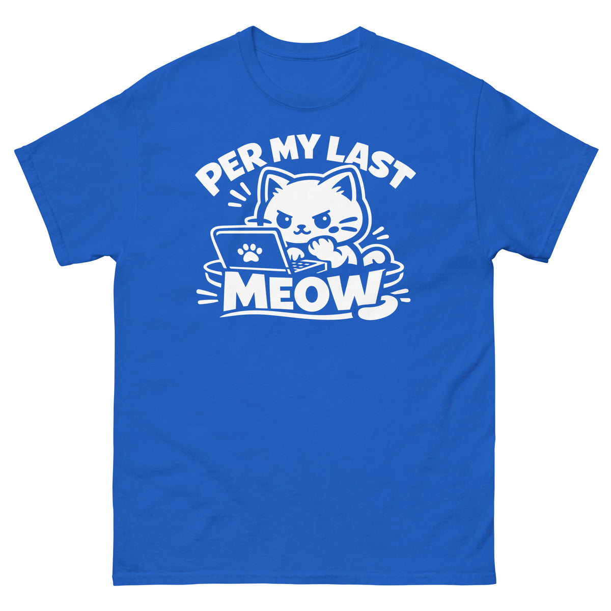Royal classic T-shirt, front view, featuring the Per My Last Meow cat design