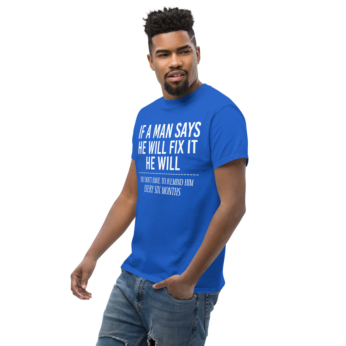 Royal classic T-shirt, left-front angled view, featuring If a Man Says He Will Fix It six-month DIY reminder joke.
