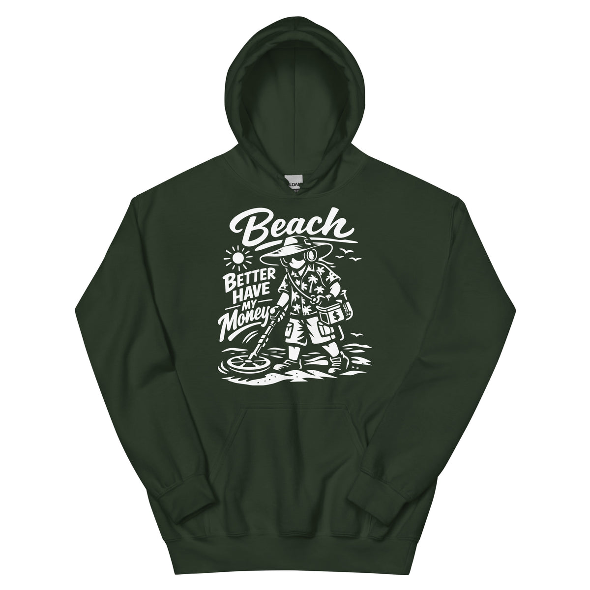 Forest Green pullover hoodie, front view, showing a mockup for Beach Better Have My Money treasure hunter and metal detector.