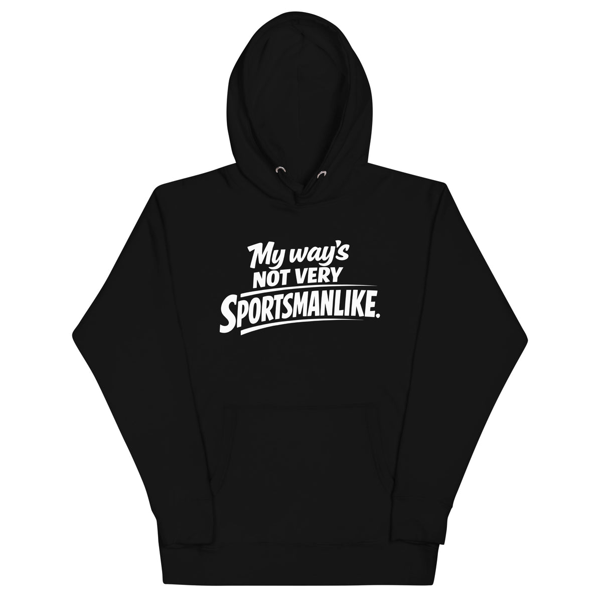 Black pullover hoodie featuring white “My Way’s Not Very Sportsmanlike” lettering.