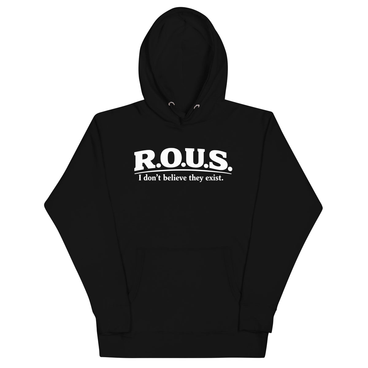 Black pullover hoodie featuring white “R.O.U.S.” lettering and “I don’t believe they exist” beneath.
