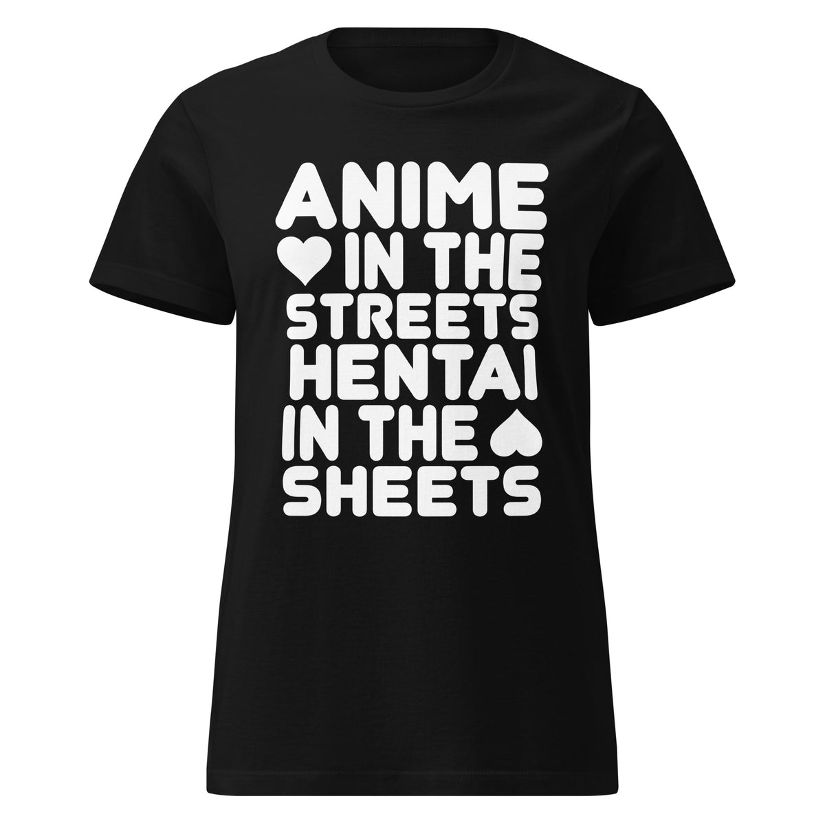 Black T-shirt featuring white “Anime in the Streets / Hentai in the Sheets” lettering with heart and spade accents.