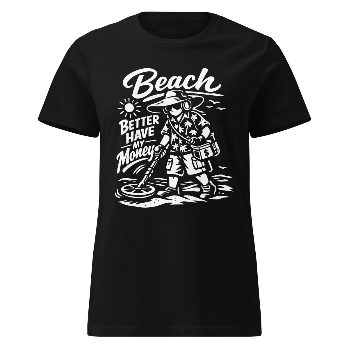 Black women’s T-shirt featuring a white beach treasure hunter with a metal detector and “Beach Better Have My Money” lettering.