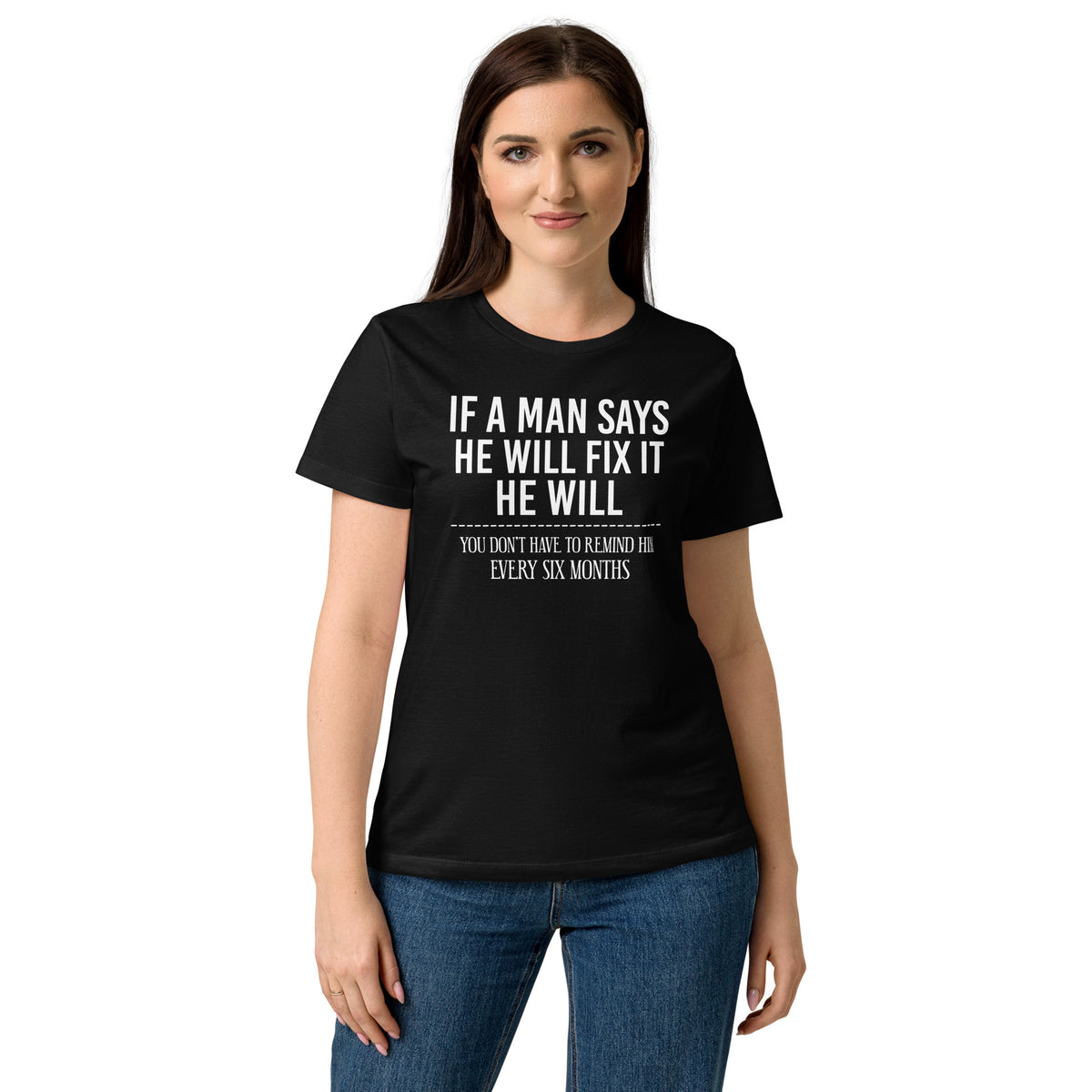Black women's graphic T-shirt, front view, featuring If a Man Says He Will Fix It six-month DIY reminder joke.