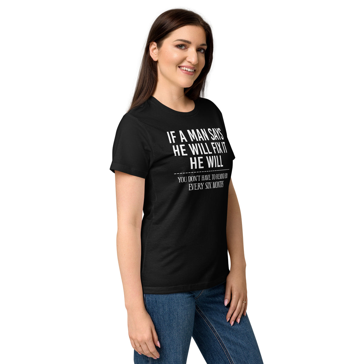 Black women's graphic T-shirt, right-front angled view, featuring If a Man Says He Will Fix It six-month DIY reminder joke.