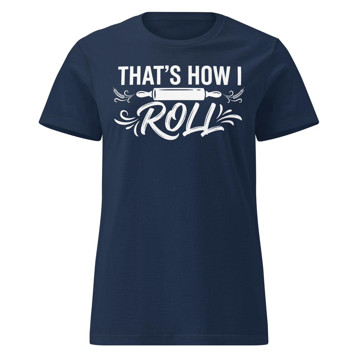 Navy women's T-shirt, front view, featuring the That’s How I Roll design