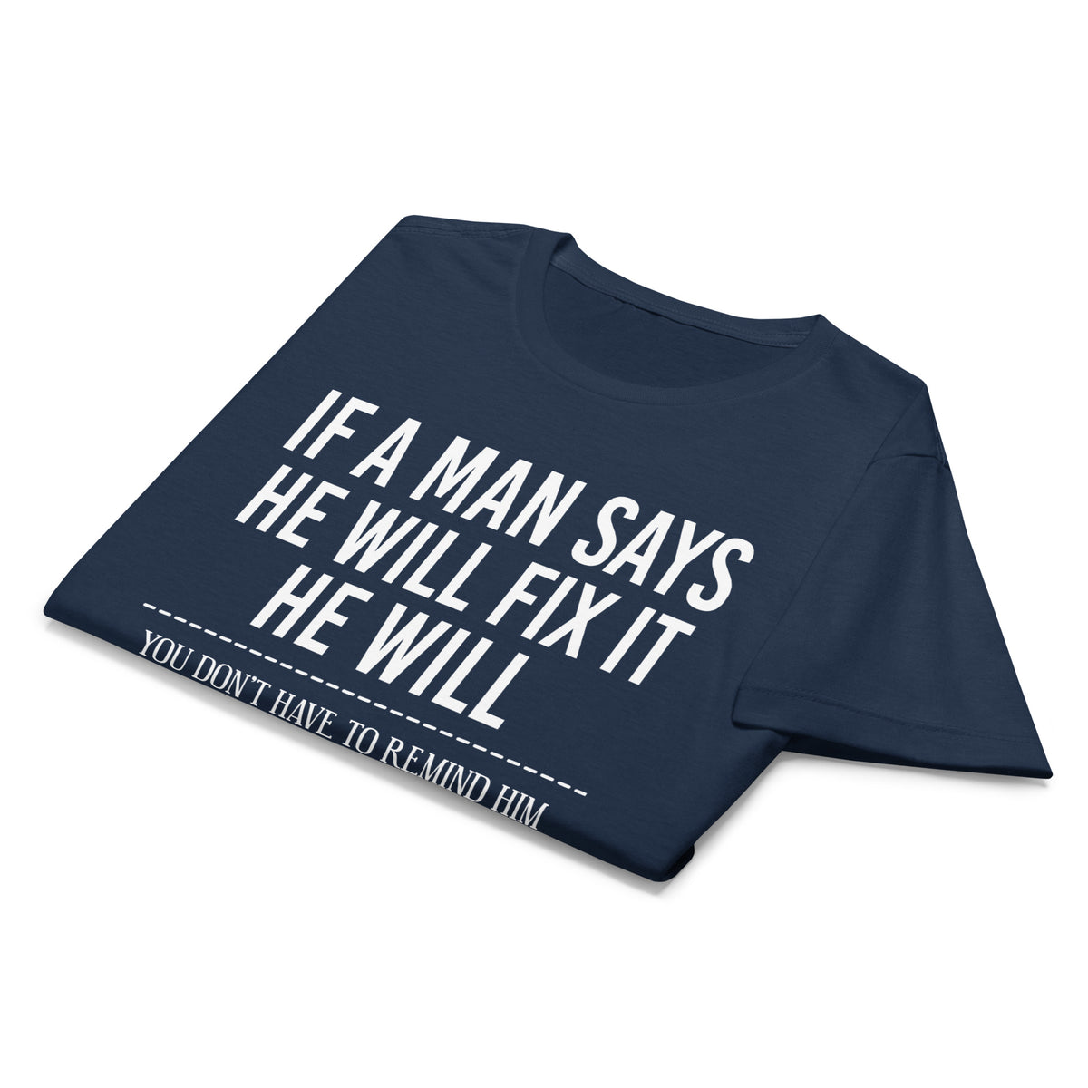 Navy women's graphic T-shirt, front view, featuring If a Man Says He Will Fix It six-month DIY reminder joke.