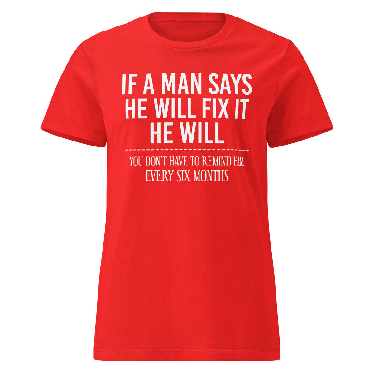 Red women's graphic T-shirt, front view, featuring If a Man Says He Will Fix It six-month DIY reminder joke.