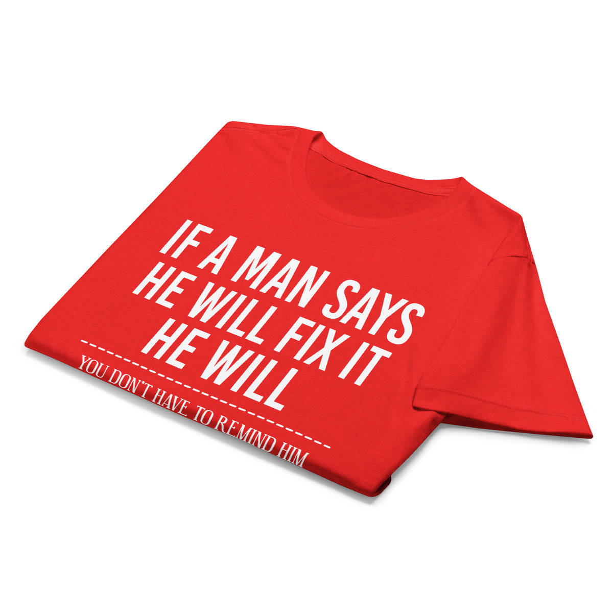 Red women's graphic T-shirt, front view, featuring If a Man Says He Will Fix It six-month DIY reminder joke.