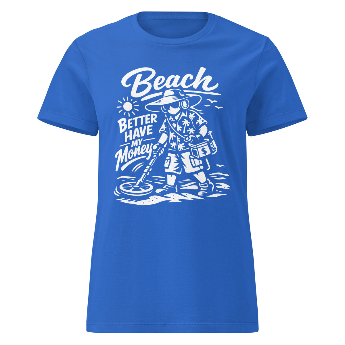 Royal women's T-shirt, front view, showing a mockup for Beach Better Have My Money treasure hunter and metal detector.