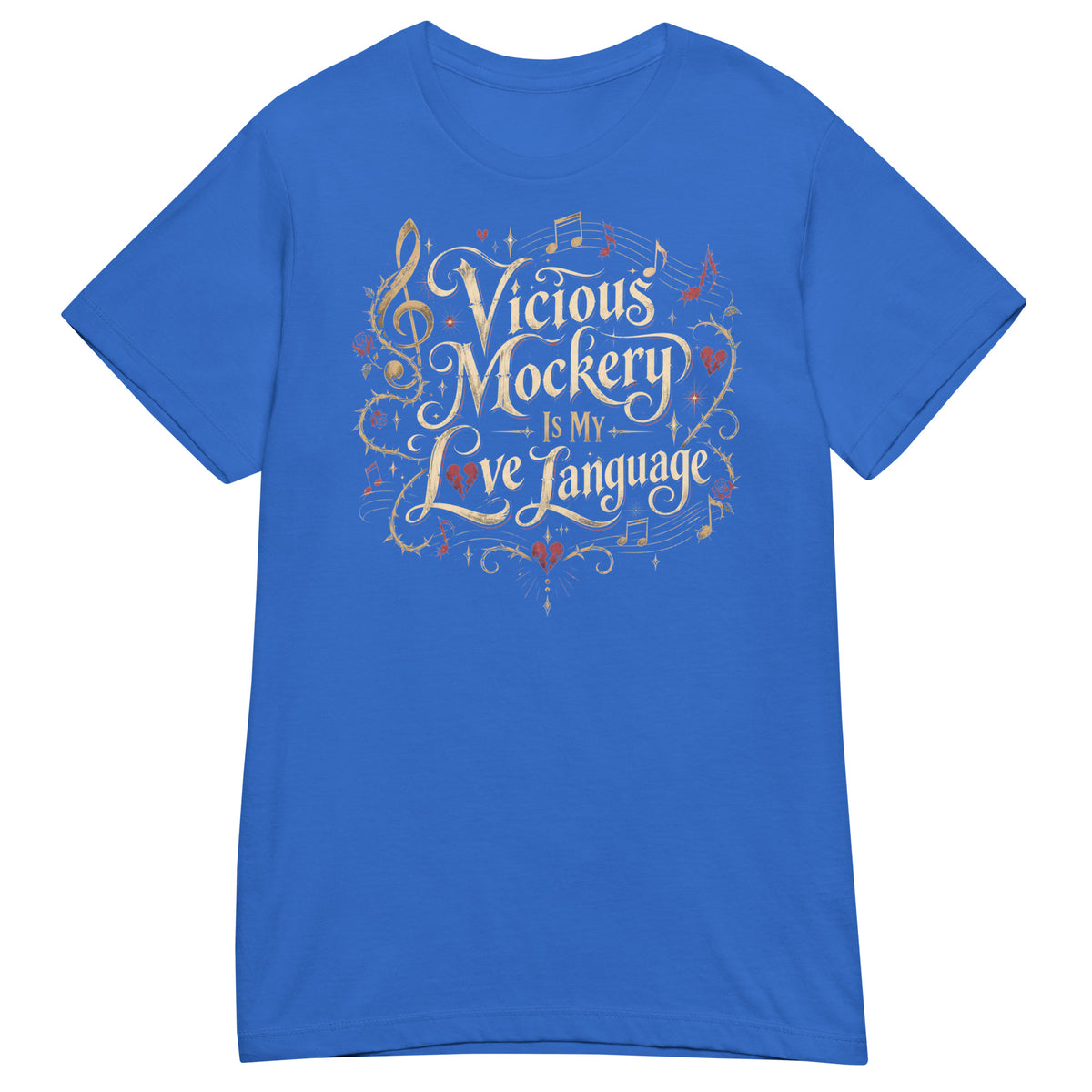 Royal women's T-shirt, front view, featuring Vicious Mockery Is My Love Language bard art with gold lettering, roses and hearts.