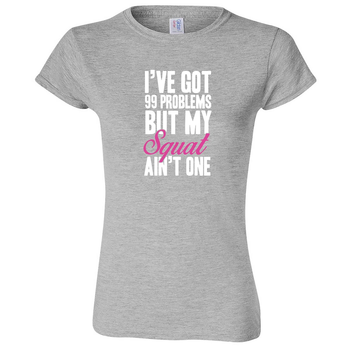"I Got 99 Problems But My Squat Ain't One" women's t-shirt Sport Grey