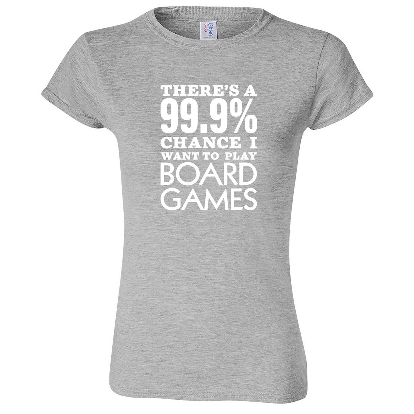 "There's a 99% Chance I Want To Play Board Games" women's t-shirt Sport Grey