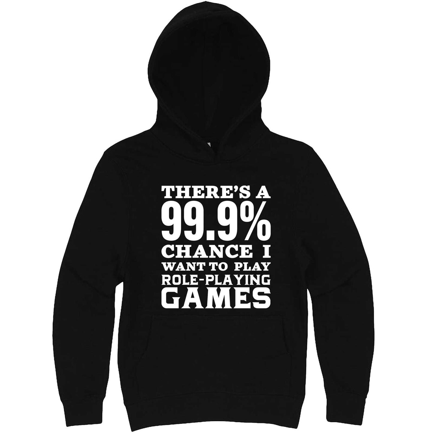 "There's a 99% Chance I Want To Play Role-Playing Games" hoodie, 3XL, Black