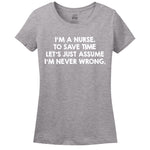 I'M A Nurse, To Save Time Let's Just Assume I'M Never Wrong