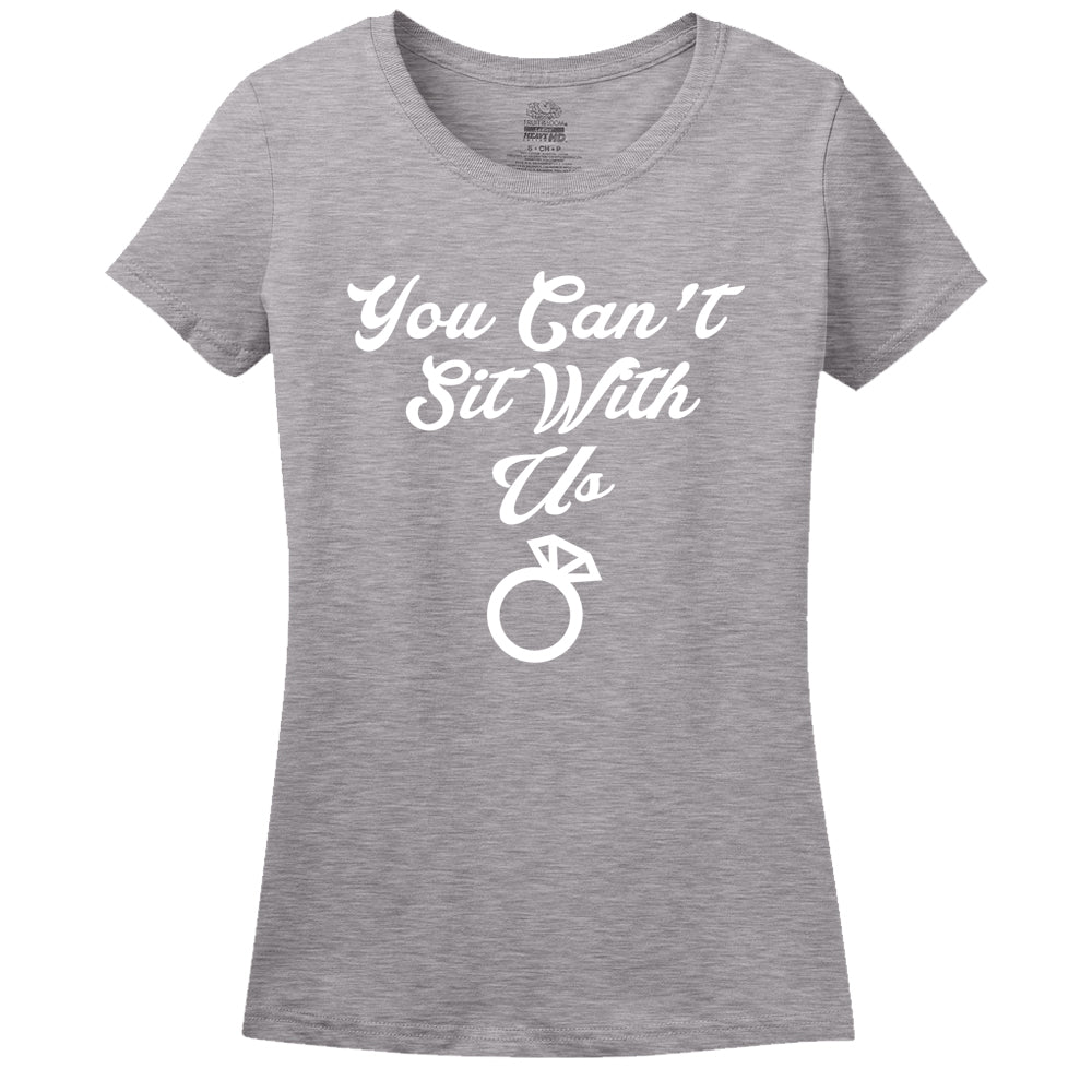 You Can't Sit With Us Women's Shirt