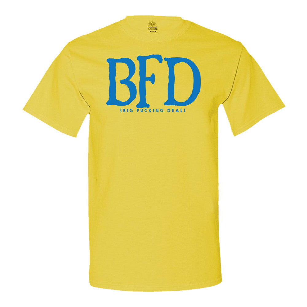 Bfd (Big Fucking Deal) T-Shirt