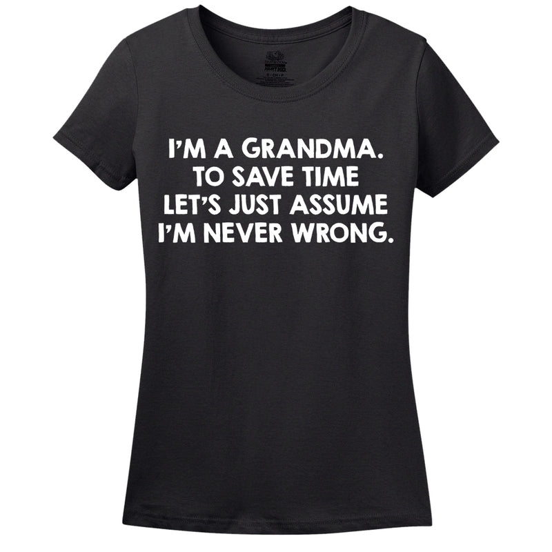 I'M A Grandma, To Save Time Let's Just Assume I'M Never Wrong