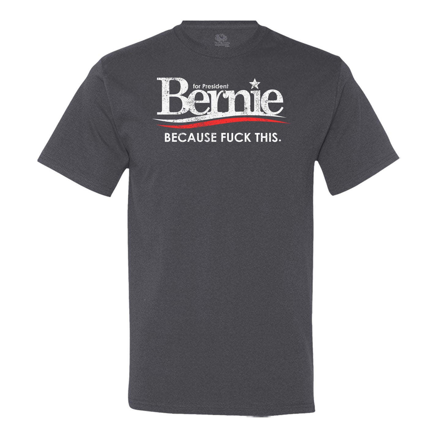 Bernie For President Because Fuck This Mens T-Shirt