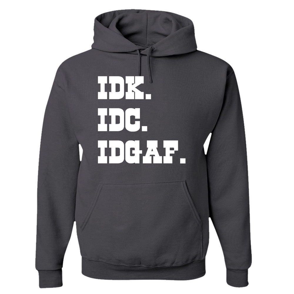 I Don't Know. I Don't Care. I Don't Give A F*** - Hooded Sweatshirt