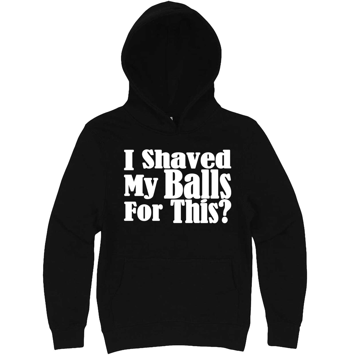 "I Shaved My Balls For This" hoodie, 3XL, Black
