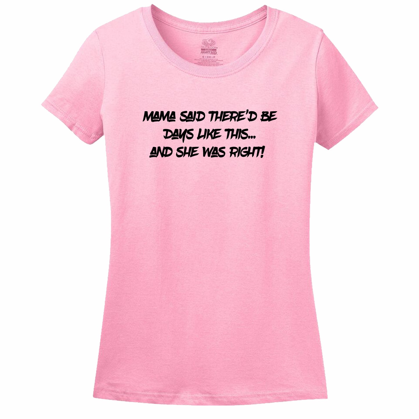 Mama Said There'D Be Days Like This... She Was Right Womens Tee