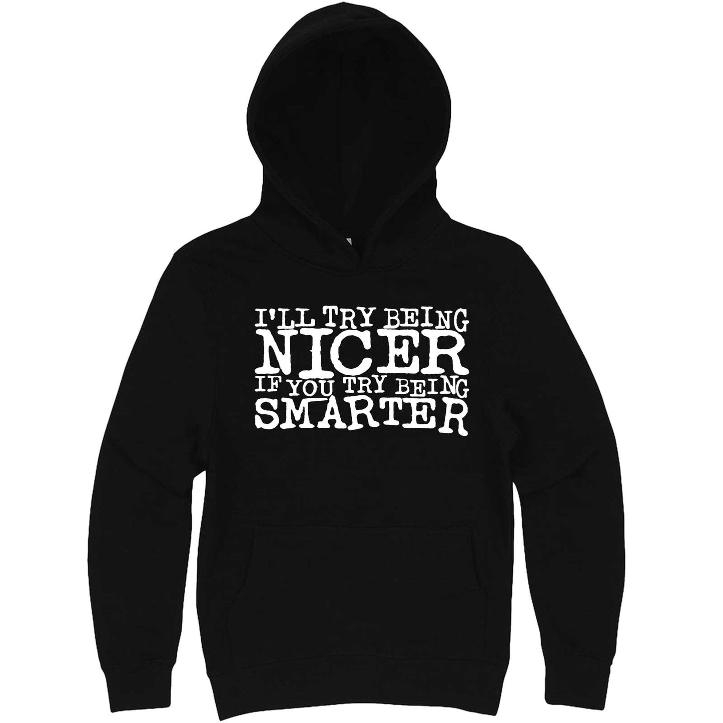 "I'll Try Being Nicer if You Try Being Smarter 2" hoodie, 3XL, Black