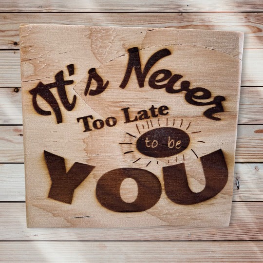 It's Never Too Late To Be You - woodblock
