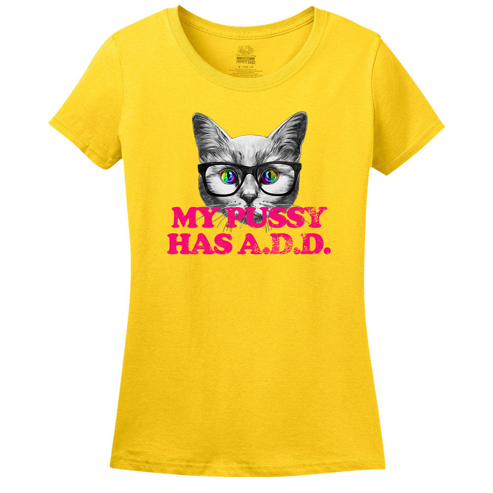My Pussy Has A.D.D. T-Shirt
